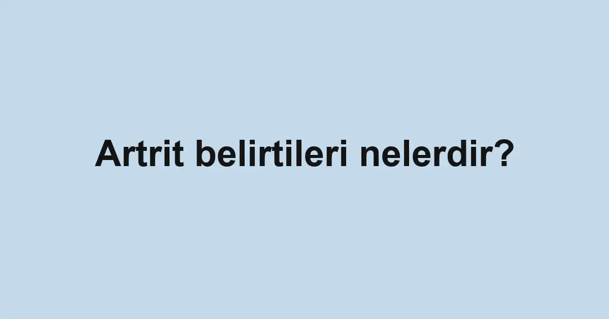 Artrit belirtileri nelerdir?